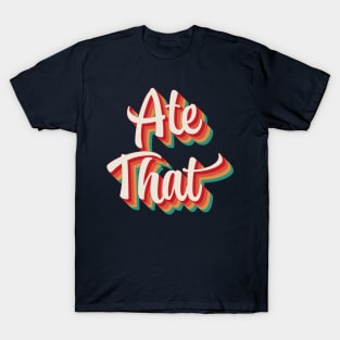 Ate That T-Shirt
